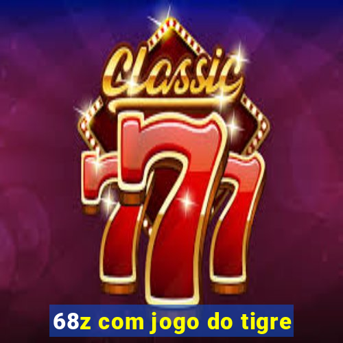 68z com jogo do tigre